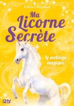 Ma licorne secrète 1 - Ma licorne secrète - tome 01 : Le sortilège magique