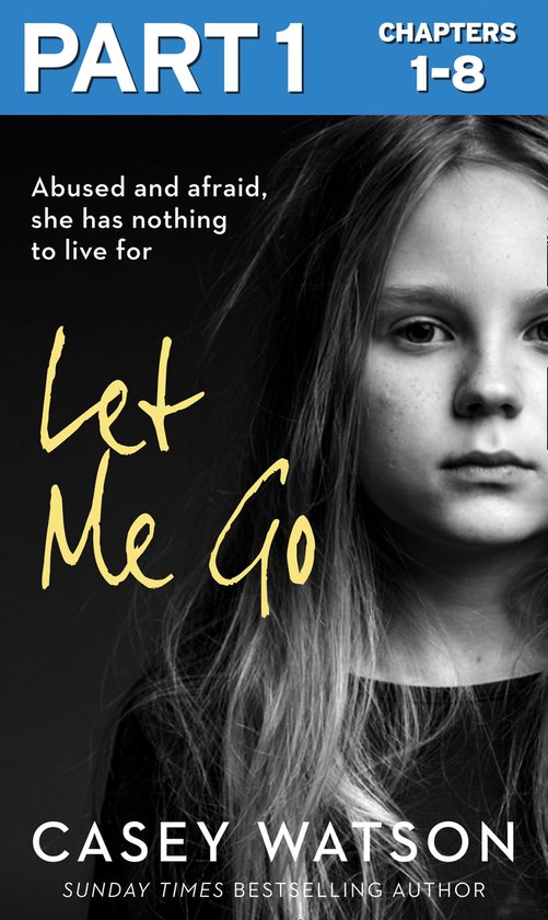 Let Me Go: Part 1 of 3: Abused and Afraid, She Has Nothing t ... - cover
