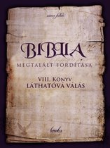 The Bible - Found Translation - Hungarian - A Biblia Megtalált Fordítása. VIII. Könyv: Láthatóvá Válás.