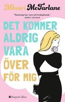 Det kommer aldrig vara över för mig