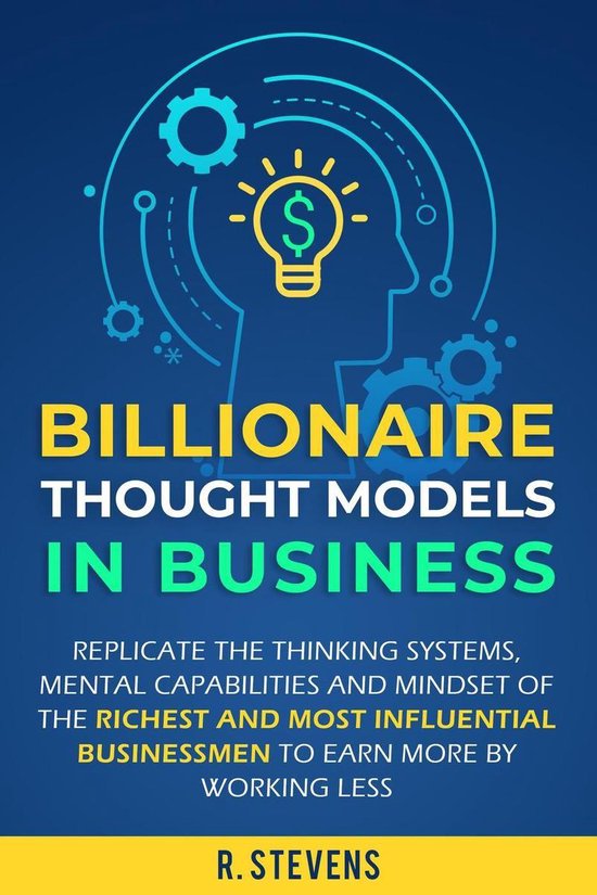 Billionaire Thought Models in Business: Replicate the thinki ... - cover