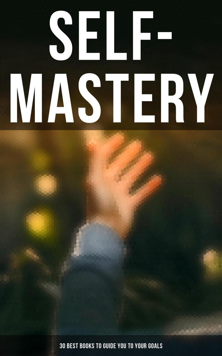 Omslag van SELF-MASTERY: 30 Best Books to Guide You To Your Goals