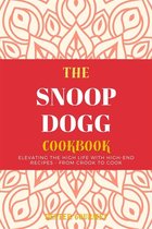 The Snoop Dogg Cookbook: Elevating the High Life with High-End Recipes - From Crook to Cook