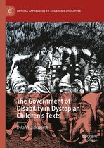 Critical Approaches to Children's Literature - The Government of Disability in Dystopian Children’s Texts