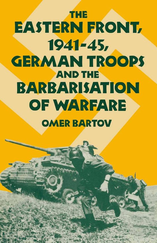 St Antony's Series-The Eastern Front, 1941-45, German Troops and the Barbarisation ofWarfare