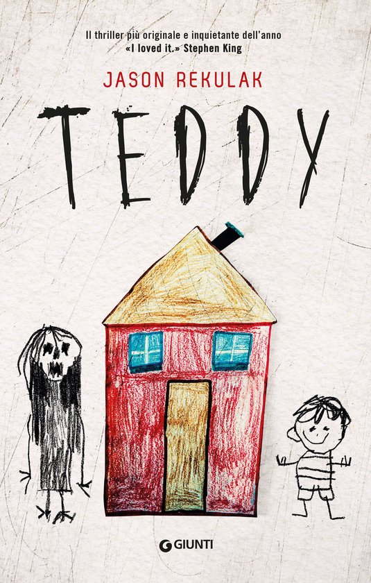 Boekomslag van 'TEDDY' met de tekst "II thriller più originale e inquietante dell'anno «I loved it.» Stephen King JASON REKULAK TEDDY GGIUNTI". De cover toont een rode kindertekening van een huis met twee blauwe ramen en een gele deur.