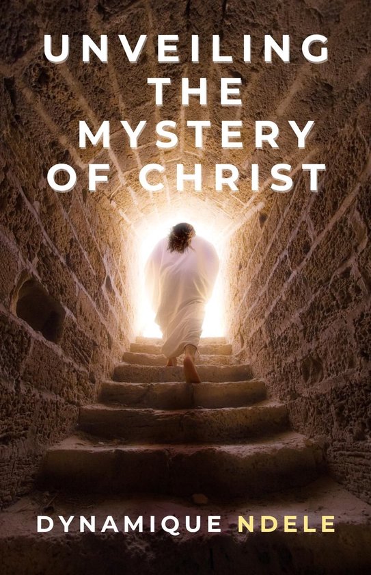 Unveiling The Mystery Of Christ (ebook), Dynamique Ndele Luela