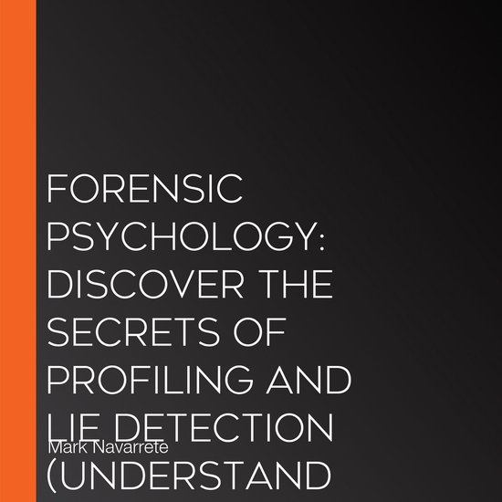 Forensic Psychology: Discover the Secrets of Profiling and L ... - cover