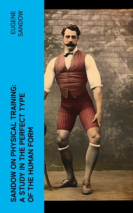 Sandow on physical training: a study in the perfect type of  ... - cover