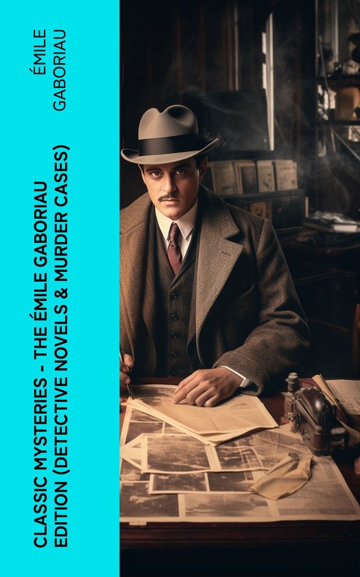 Classic Mysteries - The Émile Gaboriau Edition (Detective N ... - cover