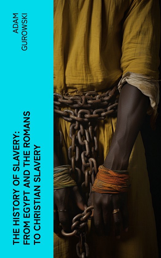 The History of Slavery: From Egypt and the Romans to Christi ... - cover