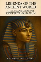 Legends of the Ancient World 16 - The Life and Legacy of King Tutankhamun