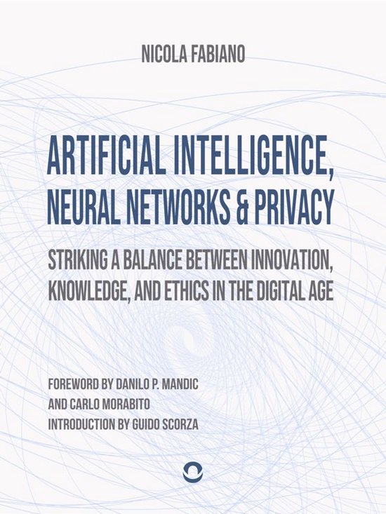 Artificial Intelligence, Neural Networks and Privacy: Striki ... - cover