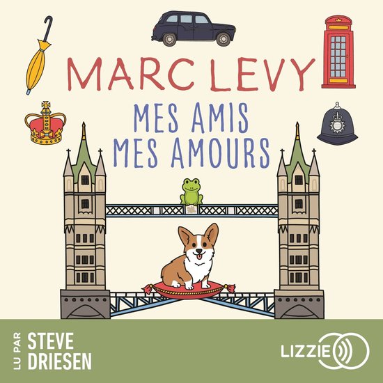 Boekcover met de titel "Mes amis Mes amours" van Marc Levy, met de Tower Bridge, een corgi, een paraplu, een rode telefooncel, een kroon, een kikker en een auto.