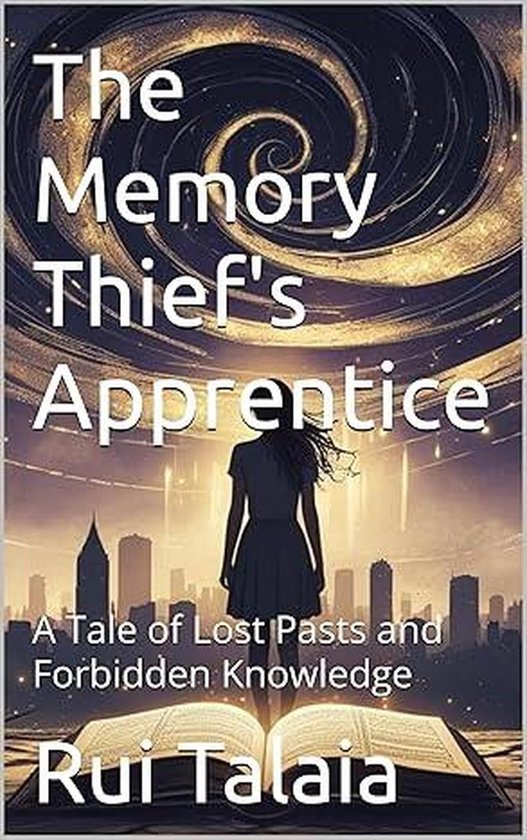 The Memory Thief's Apprentice: A Tale of Lost Pasts and Forbidden Knowledge