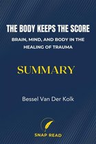 The Body Keeps the Score: Brain, Mind, and Body in the Healing of Trauma Summary