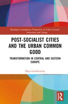 Routledge Contemporary Perspectives on Urban Growth, Innovation and Change- Post-socialist Cities and the Urban Common Good