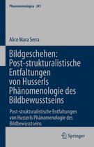 Phaenomenologica- Bildgeschehen: Post-strukturalistische Entfaltungen von Husserls Phänomenologie des Bildbewusstseins
