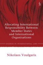 Studies in International Law- Allocating International Responsibility Between Member States and International Organisations