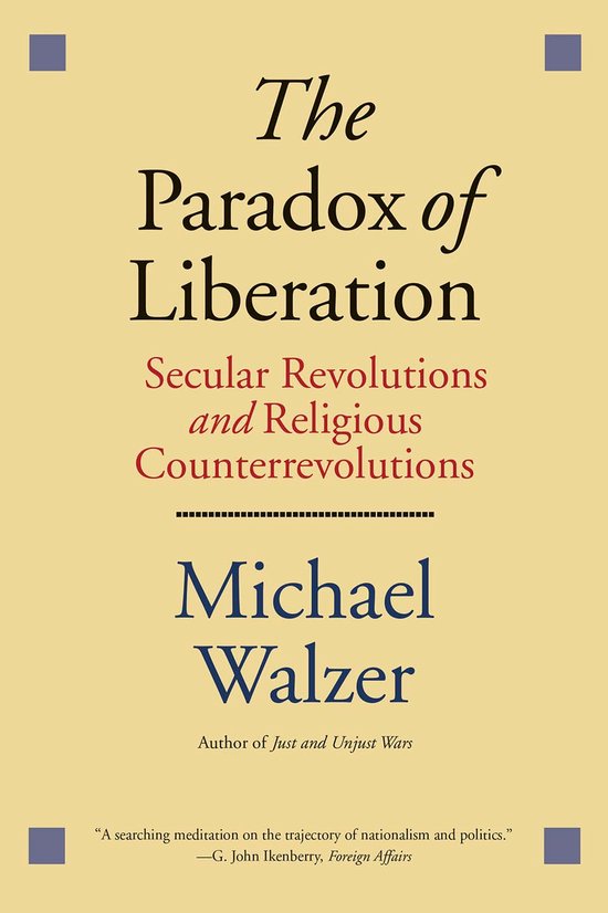 The Paradox of Liberation - Secular Revolutions and Religious Counterrevolutions