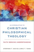 Introduction to Christian Philosophical Theology Faith Seeking Understanding