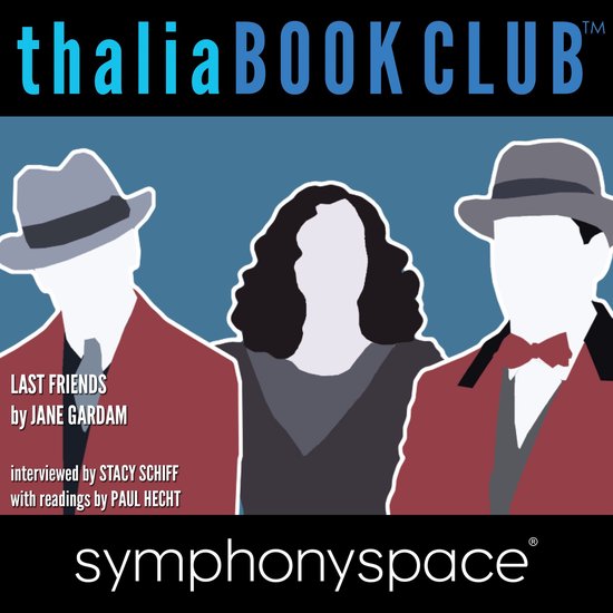 Thalia Book Club logo met afbeelding van drie silhouetten: twee mannen met hoeden en jasjes, een vrouw met krullend haar. Tekst: Last Friends by Jane Gardam, interviewed by Stacy Schiff, with readings by Paul Hecht, symphonyspace.