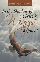 In the Shadow of God's Wings I Rejoice!