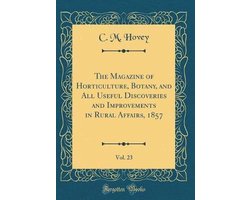 The Magazine of Horticulture, Botany, and All Useful Discoveries and Improvements in Rural Affairs, 1857, Vol. 23 (Classic Reprint)
