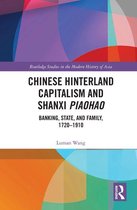 Routledge Studies in the Modern History of Asia - Chinese Hinterland Capitalism and Shanxi Piaohao