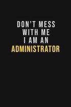 Don't Mess With Me I Am An Administrator