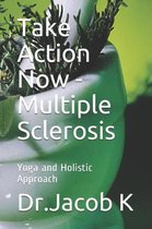Take Action Now - Multiple Sclerosis: Yoga and Holistic Approach