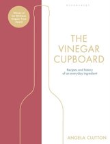 The Vinegar Cupboard Recipes and history of an everyday ingredient Winner of the Fortnum  Mason Debut Cookery Book Award