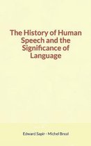 The History of Human Speech and the Significance of Language