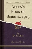 Allen's Book of Berries, 1913 (Classic Reprint)