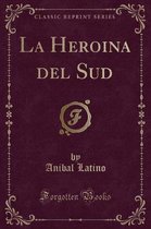 La Heroina del Sud (Classic Reprint)