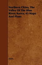 Northern China, The Valley Of The Blue River, Korea. 43 Maps And Plans