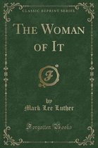 The Woman of It (Classic Reprint)