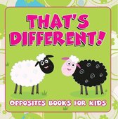 Baby & Toddler Opposites Books 12 - That's Different!: Opposites Books for Kids