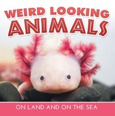 Children's Animal Books - Weird Looking Animals On Land and On The Sea