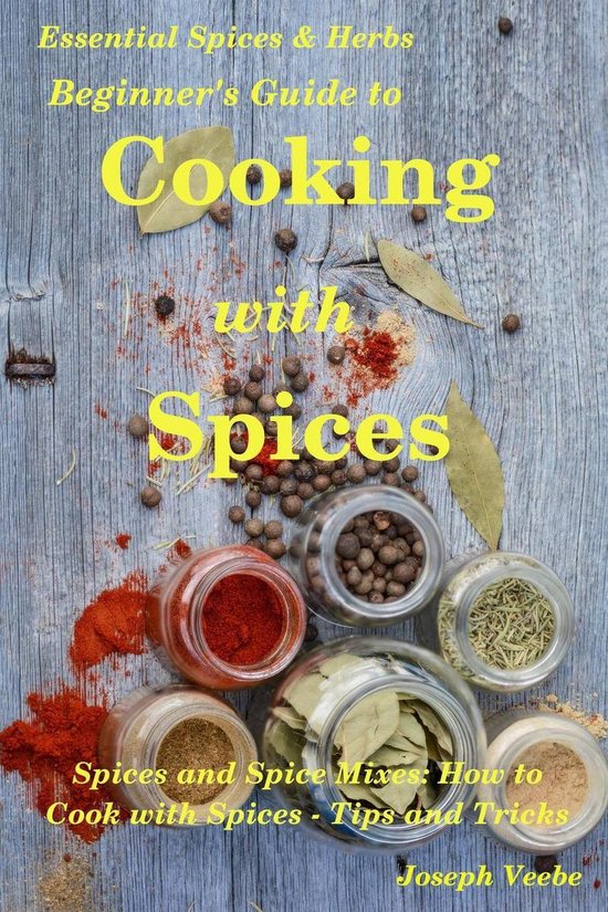 Essential Spices and Herbs 9 Beginner's Guide to Cooking with Spices