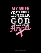 My Wife Was So Brave God Made Her An Angel: Unruled Composition Book