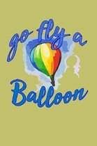 Go Fly A Balloon: With a matte, full-color soft cover, this lined journal is the ideal size 6x9 inch, 54 pages cream colored pages . It