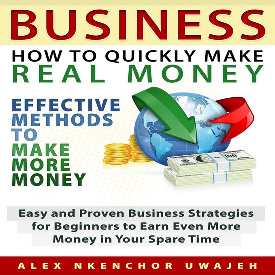Business: How to Quickly Make Real Money - Effective Methods ... - cover