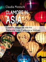 Guide d'autore - Clamore in Asia. 5 mesi in viaggio da sola tra Thailandia, Laos, Cambogia e Vietnam