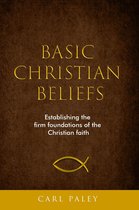 Basic Christian Beliefs: Establishing the firm foundations of Christian faith