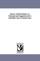 Slavery and the Remedy; or, Principles and Suggestions For A Remedial Code. by Samuel Nott.