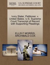 Ivory Slater, Petitioner, V. United States. U.S. Supreme Court Transcript of Record with Supporting Pleadings