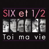 Les Six Et Demi - Toi Ma Vie (CD)