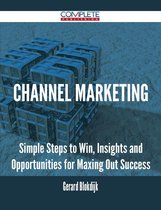 Channel Marketing - Simple Steps to Win, Insights and Opportunities for Maxing Out Success
