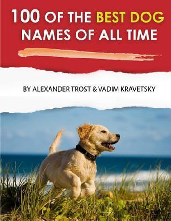 100 of the Best Dog Names of All Time, Alexander Trost 9781484095263